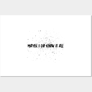 Maybe I do know it all Posters and Art